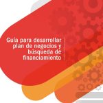 Guía para desarrollar plan de negocios y búsqueda de financiamiento